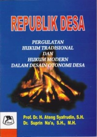Image of Republik Desa : Pergulatan hukum tradisional dan hukum modern dalam desain otonomi desa