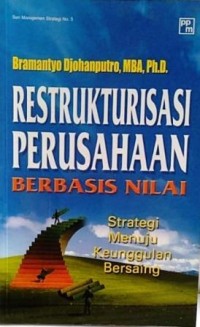 Image of Restrukturisasi Perusahaan Berbasis Nilai : Strategi menuju keunggulan bersaing
