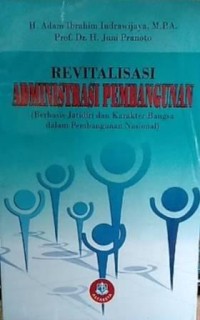 Image of Revitalisasi Administrasi Pembangunan : (Berbasis jatidiri dan karakter bangsa dalam pembangunan nasional)