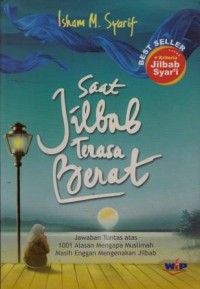 Image of Saat Jilbab Terasa berat (Jawaban Tuntas atas 1001 Alasan Mengapa Muslimah Masih Enggan Mengenakan Jilbab)