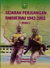 Image of Sejarah Perjuangan Rakyat Riau 1945-2002 Buku I