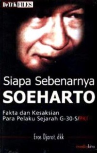 Image of Siapa Sebenarnya Soeharto : Fakta dan kesaksian para pelaku sejarah G-30-S/PKI