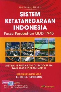 Image of Sistem Ketatanegaraan Indonesia Psca Perubahan UUD 1945 : Sistem perwakilan di Indonesia dan masa depan MPR RI