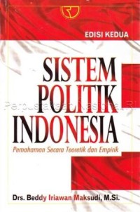Image of Sistem Politik Indonesia : Pemahaman secara teoretik dan empirik (Edisi Kedua)