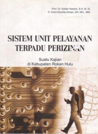 Image of Sistem Unit Pelayanan Terpadu Perizinan : Suatu Kajian di Kabupaten Rokan Hulu
