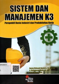 Image of Sistem dan Manajemen K3 : Perspektif dunia industri dan produktifitas kerja