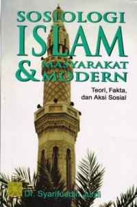 Image of Sosiologi Islam & Masyarakat Modern : teori, fakta, dan aksi sosial