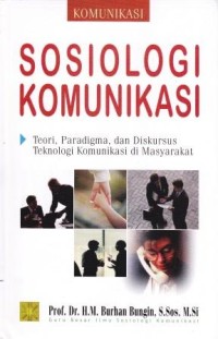 Image of Sosiologi Komunikasi : Teori, paradigma, dan diskursus teknologi komunikasi di masyarakat
