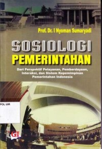 Image of Sosiologi Pemerintahan : Dari perspektif pelayanan, pemberdayaan, interaksi, dan sistem kepemimpinan pemerintahan indonesia