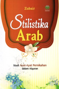 Image of Stilistika Arab : Studi ayat -ayat pernikahan dalam alquran
