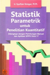 Image of Statistik Parametrik untuk Penelitian Kuantitatif : Dilengkapi dengan perhitungan manual dan aplikasi SPSS versi 17