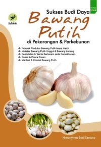 Image of Sukses Budi Daya Bawang Putih : di pekarangan & perkebunan