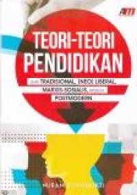 Image of Teori-teori Pendidikan : dari tradisional, liberal, marxis-sosialis, hingga post modern