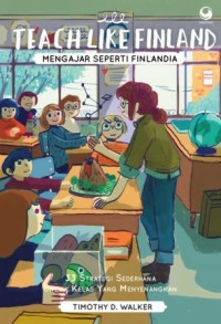 Image of Teach Like Finland = Mengajar Seperti Finlandia : 33 strategi sederhana untuk kelas yang menyenangkan