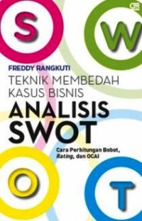 Image of Teknik Membedah Kasus Bisnis Analisis Swot : Cara menghitung bobot, rating, dan OCAI