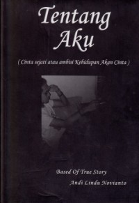 Image of Tentang Aku (Cinta Sejati atau Ambisi Kehidupan Akan Cinta)