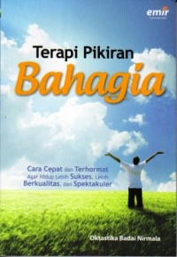 Image of Terapi Pikiran Bahagia : Cara Cepat dan Terhormat AgarHidup Lebih Sukses, Lebih Berkualitas, dan Spektakuler