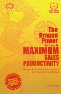 Image of The Dragon Power to Reach Maximum Sales Productivity : Dengan Pendekatan Perencanaan dan Manajemen Aktivitas