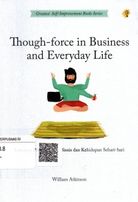 Image of Though-force in Business and Everyday Life : Kekuatan pikiran dalam bisnis dan kehidupan sehari-hari