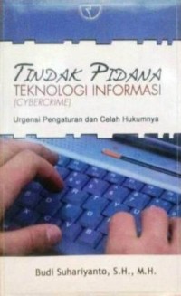 Image of Tindak Pidana Teknologi Informasi (Cyber Crime) : urgensi pengaturan dan celah hukumnya