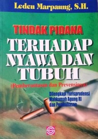 Image of Tindak Pidana terhadap Nyawa dan Tubuh (Pemberantasan dan Prevensinya) : Dilengkapi yurisprudensi mahkamah agung RI dan pembahasan