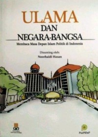 Image of Ulama dan Negara-Bangsa : Membaca masa depan Islam politik di Indonesia