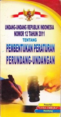 Image of Undang-Undang Republik indonesia Nomor 12 Tahun 2011 Tentang Pembentukan Peraturan Perundang-undangan