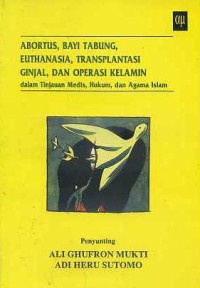 Image of Abortus, Bayi Tabung, Euthanasia, Transplantasi Ginjal, dan Operasi Kelamin Dalam Tinjauan Medis, Hukum dan Agama Islam