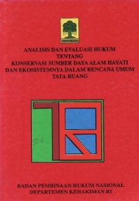 Image of Analisis dan Evaluasi Hukum Tentang Konservasi Sumber Daya Alam Hayati dan Ekosistemnya Dalam Rencana Umum Tata Ruang