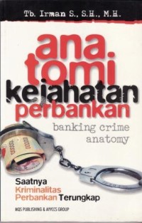 Image of Anatomi Kejahatan Perbankan = Banking Crime Anatomy : Saatnya kriminalitas perbankan terungkap