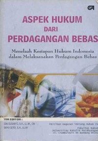 Image of Aspek Hukum dari Perdagangan Bebas, Menelaah Kesiapan Hukum Indonesia Dalam Melaksanakan Perdagangan Bebas