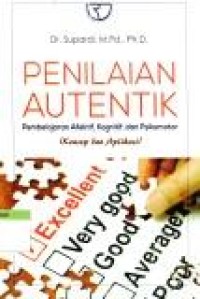 Image of Penilaian Autentik ; Pembelajaran Afektif, Kognitif, dan Psikomotor