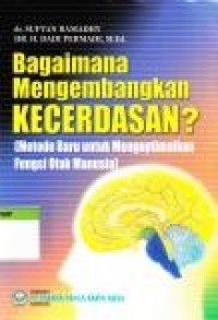 Image of Bagaimana Mengembangkan Kecerdasan (Metode Baru untuk Mengoptimalkan Fungsi Otak Manusia)