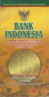 Image of Peraturan Perundang-Undangan Bank Indonesia Undang-Undang No.3 Th.2004 Tentang Perubahan Undang-Undang No.23 Tahun 1999