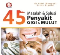 Image of 45 Masalah dan Solusi Penyakit Gigi dan Mulut.