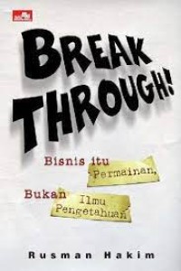 Image of Break Through !
Bisnis itu Permainan, Bukan Ilmu Pengetahuan