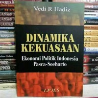 Image of Dinamika kekuasaan ekonomi politik indonesia pasca-soeharto