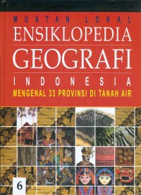 ENSIKLOPEDIA GEOGRAFI 6 : INDONESIA (Mengenal 33 Provinsi di Tanah Air)