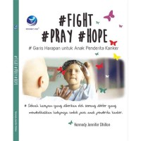 Image of Fight Pray Hope : Garis Harapan Untuk Anak Penderita Kanker