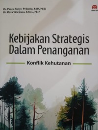 Image of Kebijakan Strategis Dalam Penanganan Konflik Kehutanan