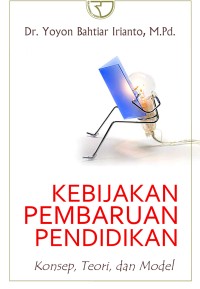 Image of Kebijakan Pembaharuan Pendidikan : Konsep, Teori, dan Model