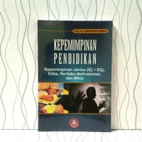 Image of Kepemimpinan pendidikan(Kepemimpinan jenius (IQ + EQ),Etika,Perilaku motivasi