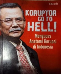 Image of Koruptor Go To Hell : Mengupas Anatomi Korupsi di Indonesia