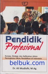 Image of Pendidikan Profesional : Konsep, Strategi, dan Aplikasinya dalam peningkatan mutu Pendidikan di Indoensia