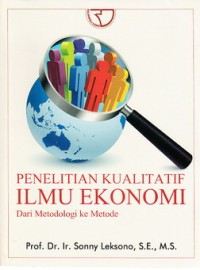 Image of Penelitian Kualitatif Ilmu Ekonomi Dari Metodologi ke Metode