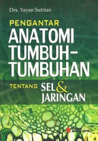 Image of PENGANTAR ANATOMI TUMBUH-TUMBUHAN edisi revisi.Tentang sel & Jaringan