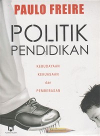 Image of Politik Pendidikan : Kebudayaan, Kekuasaan, dan Pembebasan