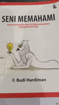 Image of Seni Memahami ; Hermeneutik dari Schleirmacher sampai Derrida