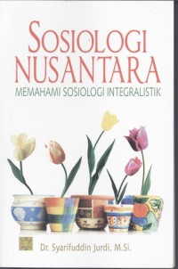 Image of Sosiologi Nusantara : Memahami Sosiologi Integralistik