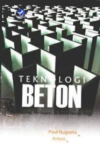 Image of Teknologi Beton : dari material, pembuatan, ke beton kinerja tinggi